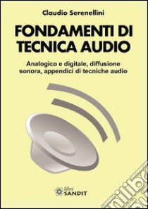 Fondamenti di tecnica audio libro di Serenellini Claudio