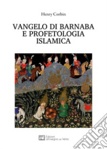 Vangelo di Barnaba e profetologia islamica libro di Corbin Henry; Mutti C. (cur.)