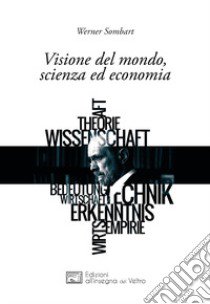 Visione del mondo, scienza ed economia libro di Sombart Werner