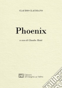 Phoenix libro di Claudiano Claudio; Mutti C. (cur.)