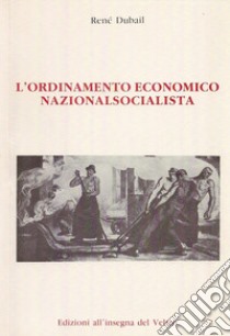 L'ordinamento economico nazionalsocialista libro di Dubail René; Lattanzio M. (cur.)