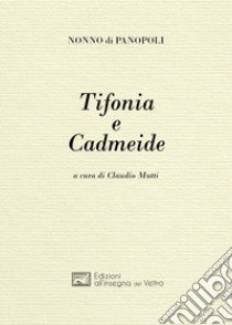 Tifonia e Cadmeide libro di Nonno di Panopoli; Mutti C. (cur.)