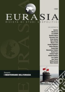 Eurasia. Rivista di studi geopolitici (2021). Vol. 1: I mediterranei dell'Eurasia libro di Mutti C. (cur.)