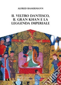 Il Veltro dantesco, il Gran Khan e la leggenda imperiale libro di Bassermann Alfred; Mutti C. (cur.)