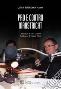 Pro e contro Maastricht libro di Thiriart Jean; Tadolini L. (cur.); Mutti C. (cur.)