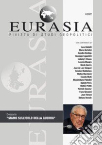 Eurasia. Rivista di studi geopolitici (2022). Vol. 4: Siamo sull'orlo della guerra libro di Mutti C. (cur.)