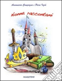 Nonna raccontami libro di Campagna Anna M.; Isgrò Piera