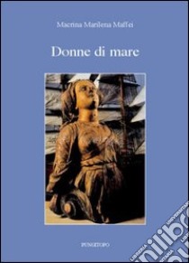 Donne di mare libro di Maffei M. Marilena