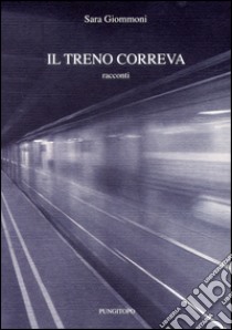 Il treno correva libro di Giommoni Sara