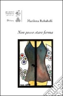 Non posso stare ferma. Con 7 tavole a colori di Vittorio Papa libro di Rubaltelli Marilena