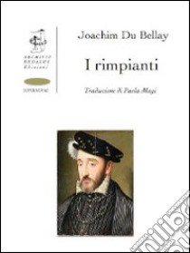 I rimpianti. Ediz. italiana e francese libro di Du Bellay Joachim; Magi P. (cur.)