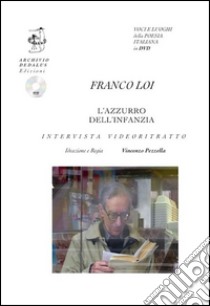 L'azzurro dell'infanzia. Intervista e videoritratto. Ediz. multilingue. Con CD Audio libro di Loi Franco