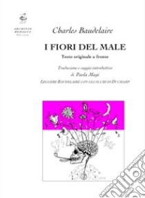 I fiori del male. Testo francese a fronte. Ediz. bilingue libro di Baudelaire Charles; Magi P. (cur.)