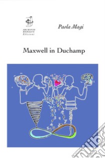 Maxwell in Duchamp. Ediz. inglese libro di Magi Paola