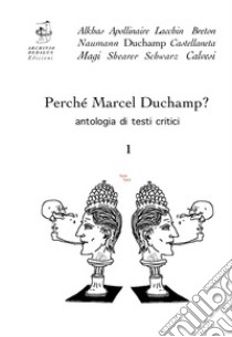 Perché Marcel Duchamp? Antologia di testi critici. Vol. 1 libro di Lacchin G. (cur.); Magi P. (cur.)