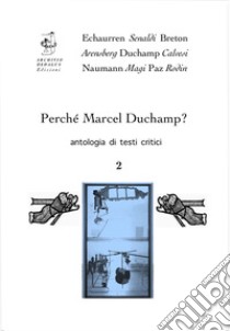 Perché Marcel Duchamp? Antologia di testi critici. Vol. 2: Marcel Duchamp, il Medioevo e Dante libro di Magi P. (cur.)