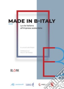 Made in B-Italy. La via italiana all'impresa sostenibile libro di Rozza L. (cur.)