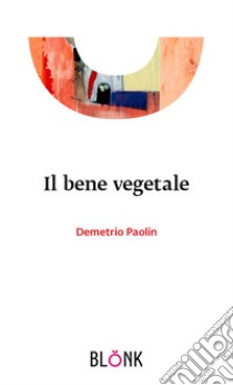 Il bene vegetale libro di Paolin Demetrio