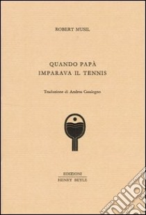 Quando papà imparava il tennis libro di Musil Robert