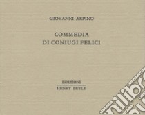 Commedia di coniugi felici libro di Arpino Giovanni