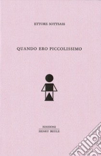 Quando ero piccolissimo libro di Sottsass Ettore