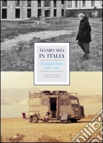 Álvaro Siza in Italia. Il grand tour (1976-2016). Ediz. illustrata libro di Cremascoli R. (cur.); Moschini F. (cur.)