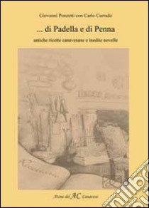 Di padella e di penna. Antiche ricette canavesane e inedite novelle libro di Ponzetti Giovanni; Currado Carlo; Ramazzina M. (cur.)