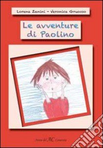 Le avventure di Paolino libro di Zanini Lorena; Gruosso Veronica