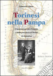 Torinesi nella Pampa. L'emigrazione dal Piemonte e dalla provincia di Torino in Argentina libro di Libert Giancarlo; Ramazzina M. (cur.)