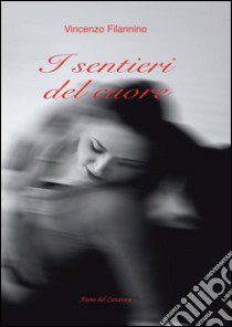 I sentieri del cuore libro di Filannino Vincenzo