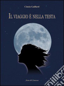 Il viaggio è nella testa libro di Gaillard Cinzia; Ramazzina M. (cur.)