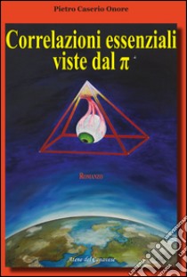 Correlazioni essenziali viste dal p-greco libro di Caserio Onore Pietro