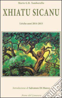 Xhiatu Sicanu. Liriche anni 2014-2015 libro di Tamburello Mario Giuseppe Benvenuto