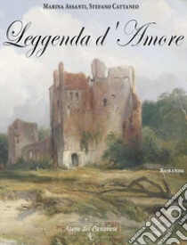 Leggenda d'amore libro di Assanti Marina; Cattaneo Stefano