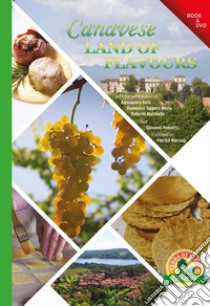 Canavese. Land of flavours. Con DVD video libro di Ponzetti Giovanni