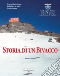 Storia di un Bivacco. Bivacco Biagio Musso, Spalla Isler m.3662, Grand Combin libro di Galetta Sara