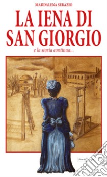 La iena di San Giorgio e la storia continua... libro di Serazio Maddalena