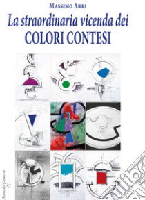 La straordinaria vicenda dei colori contesi libro di Arri Massimo