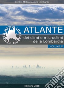 Atlante dei climi e microclimi della Lombardia. Vol. 2 libro