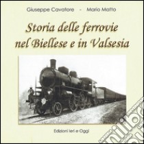 Storia delle ferrovie nel Biellese e in Valsesia libro di Cavatore Giuseppe; Matto Mario