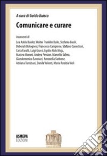 Comunicare e curare. La comunicazione in medicina: dalla diagnosi alle cure libro di Biasco G. (cur.)