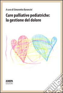 Cure palliative pediatriche: la gestione del dolore libro di Baroncini S. (cur.)