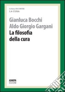 La filosofia della cura. La cura responsabile libro di Bocchi Gianluca; Gargani Aldo Giorgio