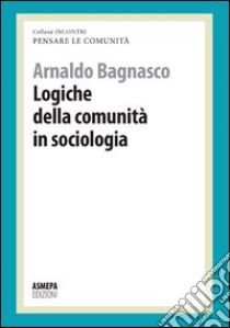 Logiche della comunità in sociologia. Pensare le comunità libro di Bagnasco Arnaldo