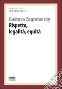 Rispetto, legalità, equità. Pensare alle virtù civili e comunità libro di Zagrebelsky Gustavo