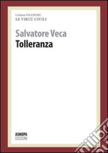 Tolleranza. Le virtù civili libro di Veca Salvatore