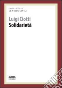 Solidarietà. Le virtù civili libro di Ciotti Luigi