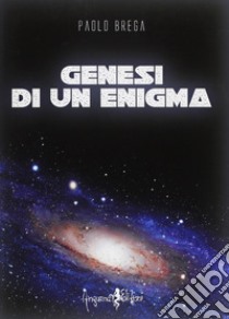 Genesi di un enigma libro di Brega Paolo