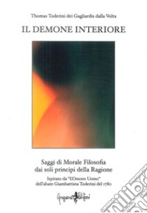 Il demone interiore. Saggi di morale filosofica dai soli principi della ragione libro di Toderini Thomas