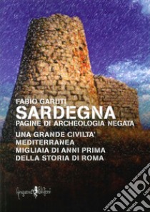 Sardegna. Pagine di archeologia negata libro di Garuti Fabio